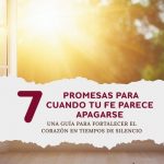 7 Promesas para cuando tu fe parece apagarse